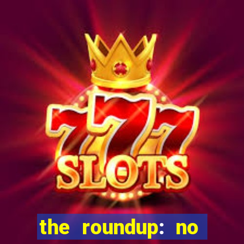 the roundup: no way out dublado download